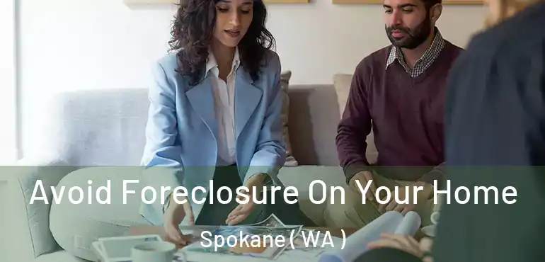 Avoid Foreclosure On Your Home Spokane ( WA )