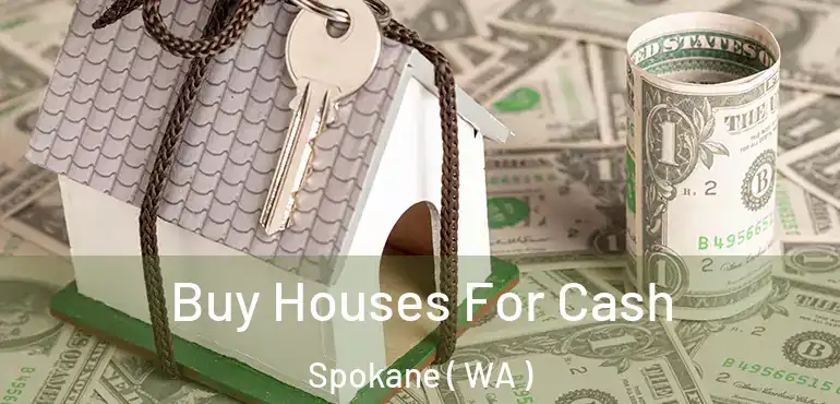 Buy Houses For Cash Spokane ( WA )