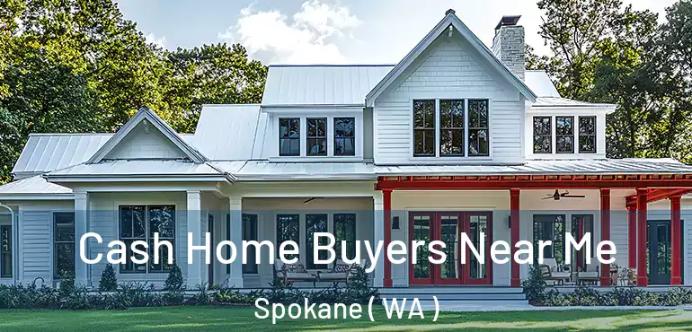  Cash Home Buyers Near Me Spokane ( WA )