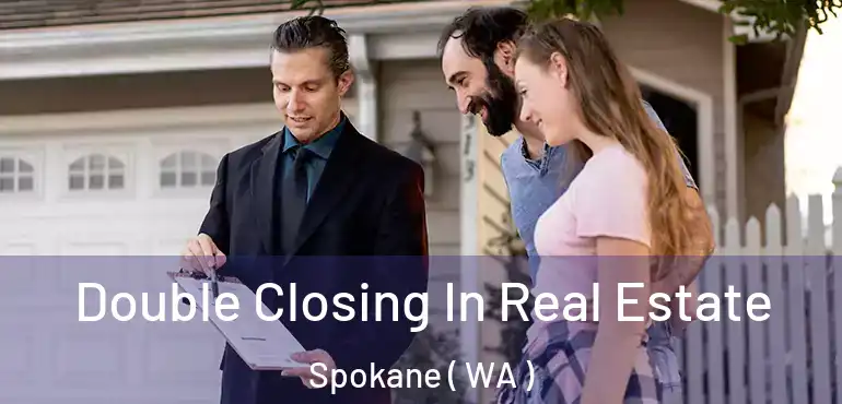 Double Closing In Real Estate Spokane ( WA )
