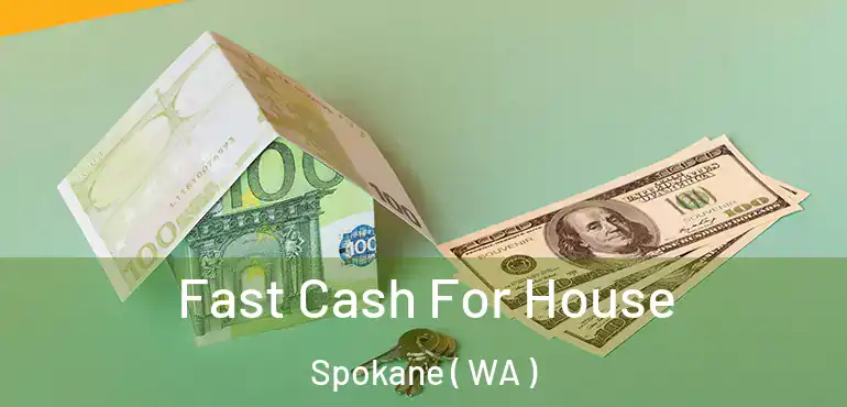  Fast Cash For House Spokane ( WA )