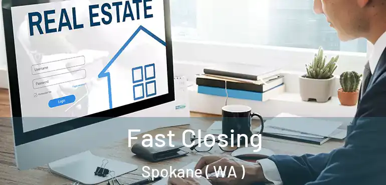 Fast Closing Spokane ( WA )