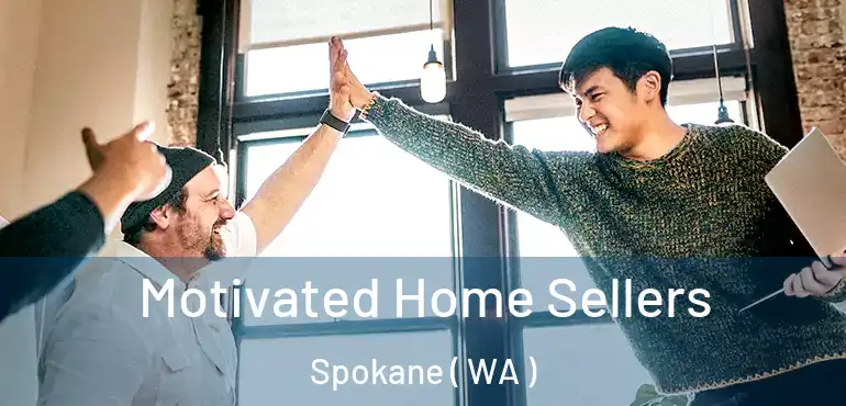  Motivated Home Sellers Spokane ( WA )