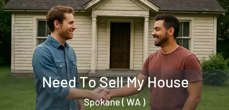 Need To Sell My House Spokane ( WA )
