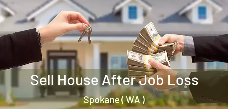Sell House After Job Loss Spokane ( WA )