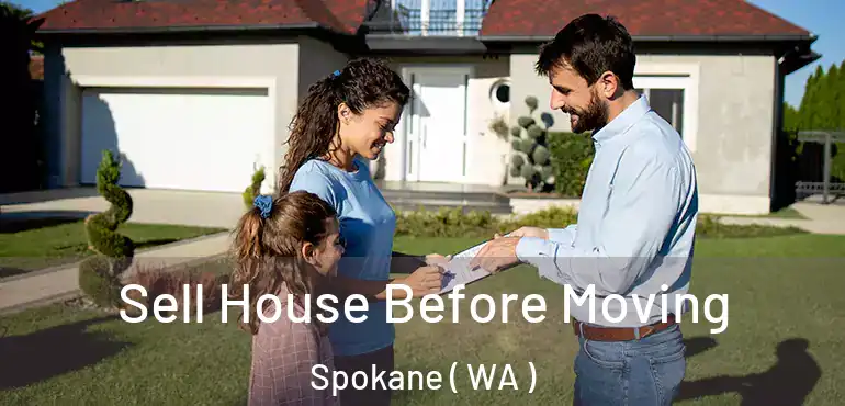 Sell House Before Moving Spokane ( WA )