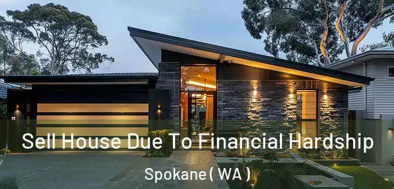 Sell House Due To Financial Hardship Spokane ( WA )