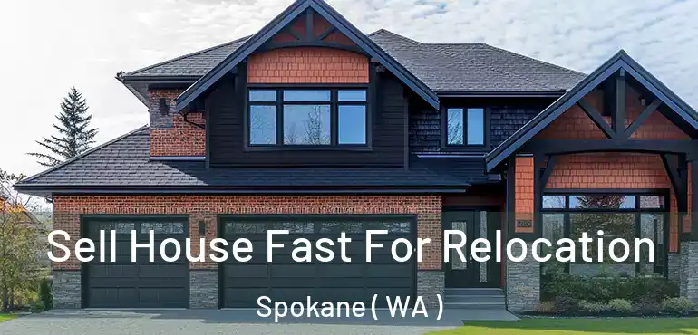 Sell House Fast For Relocation Spokane ( WA )