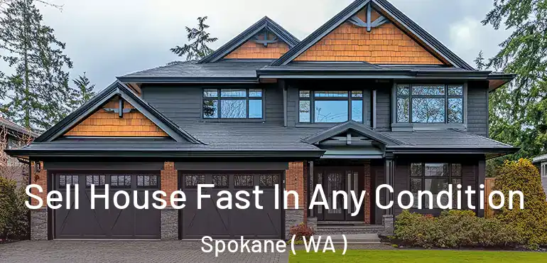 Sell House Fast In Any Condition Spokane ( WA )
