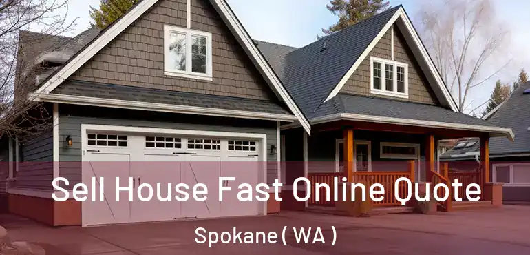  Sell House Fast Online Quote Spokane ( WA )