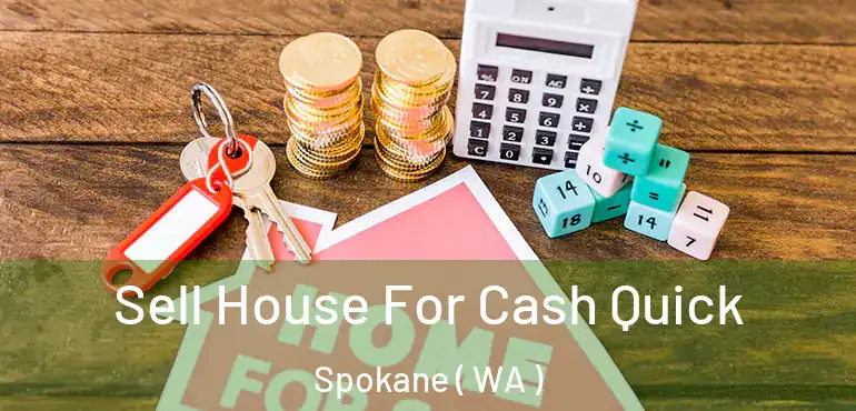 Sell House For Cash Quick Spokane ( WA )