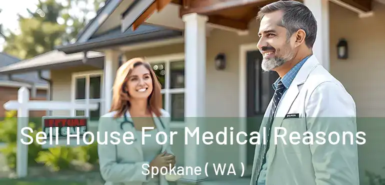 Sell House For Medical Reasons Spokane ( WA )