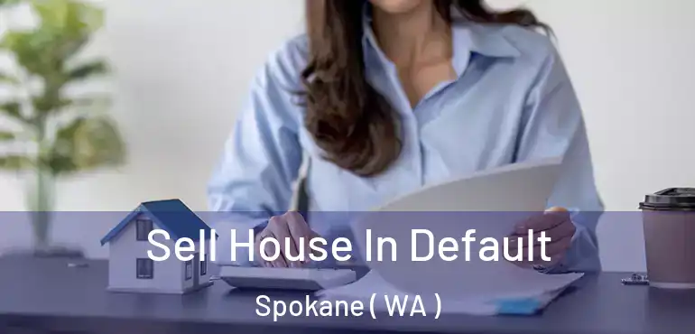 Sell House In Default Spokane ( WA )