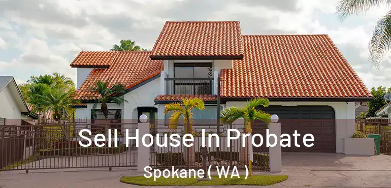 Sell House In Probate Spokane ( WA )