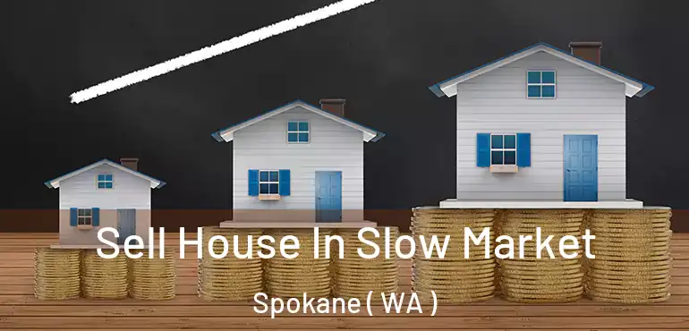  Sell House In Slow Market Spokane ( WA )