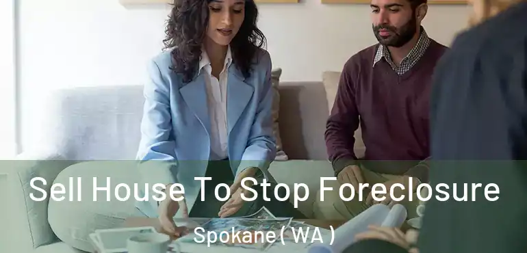 Sell House To Stop Foreclosure Spokane ( WA )