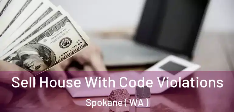 Sell House With Code Violations Spokane ( WA )