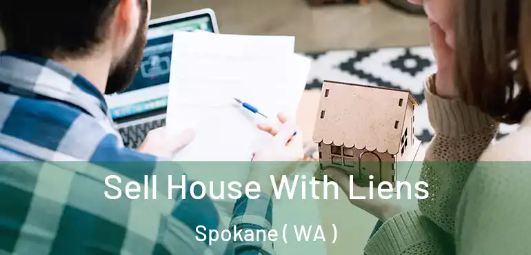 Sell House With Liens Spokane ( WA )