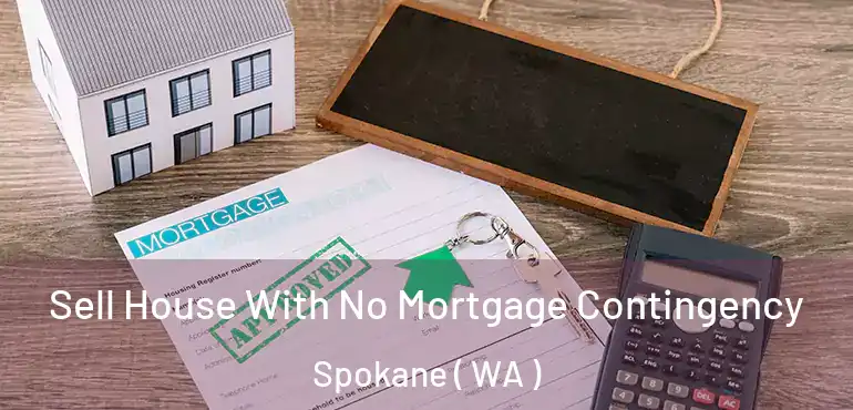  Sell House With No Mortgage Contingency Spokane ( WA )