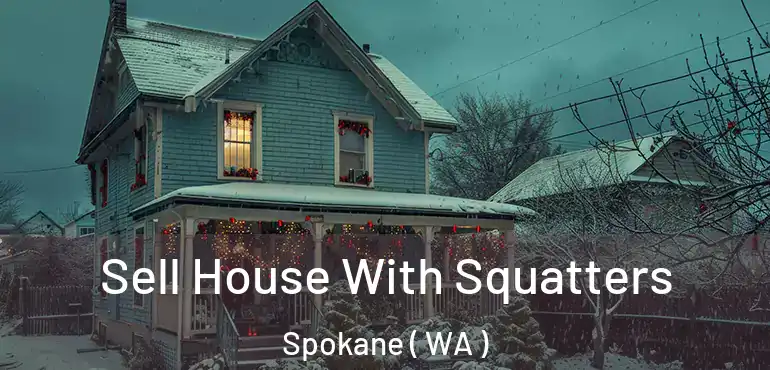Sell House With Squatters Spokane ( WA )