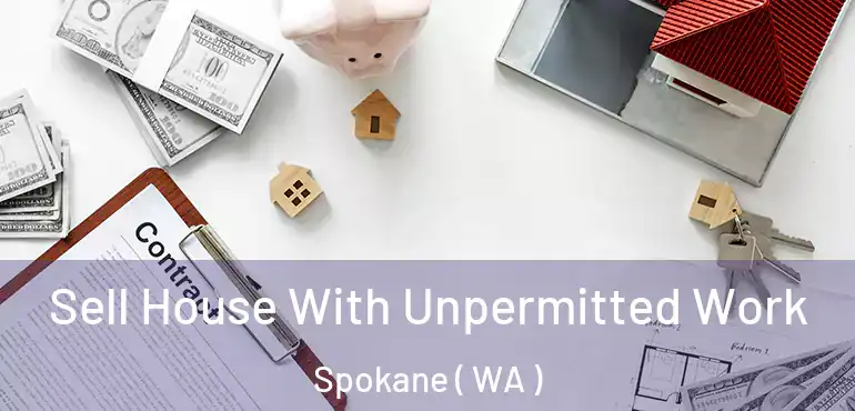 Sell House With Unpermitted Work Spokane ( WA )