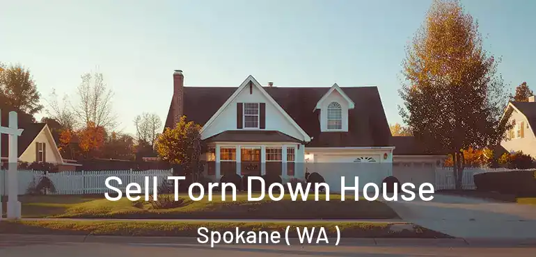 Sell Torn Down House Spokane ( WA )