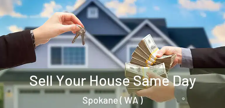  Sell Your House Same Day Spokane ( WA )