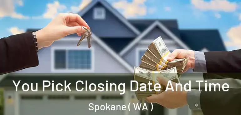 You Pick Closing Date And Time Spokane ( WA )